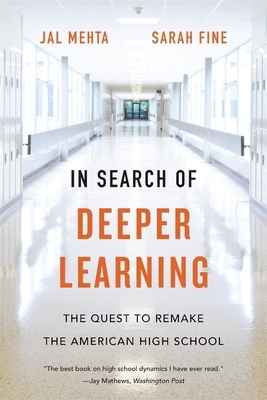 In Search of Deeper Learning: The Quest to Remake the American High School by Sarah Fine, Jal Mehta