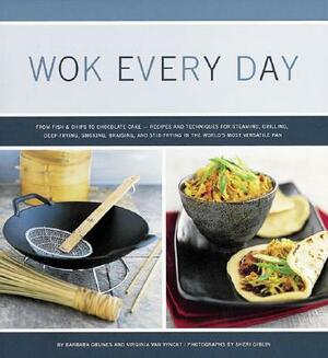 Wok Every Day: From Fish & Chips to Chocolate Cake -Recipes and Techniques for Steaming, Grilling, Deep-Frying, Smoking, Braising, an by Barbara Grunes