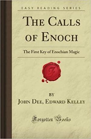 The Calls Of Enoch: The First Key Of Enochian Magic by John Dee