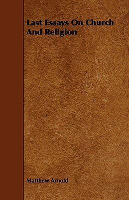 Last Essays on Church and Religion by Matthew Arnold