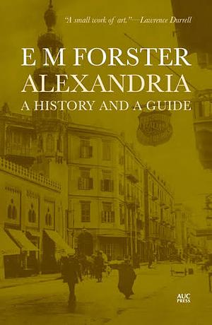 Alexandria: A History and a Guide by E.M. Forster