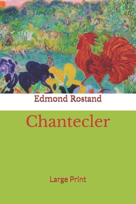Chantecler: Large Print by Edmond Rostand