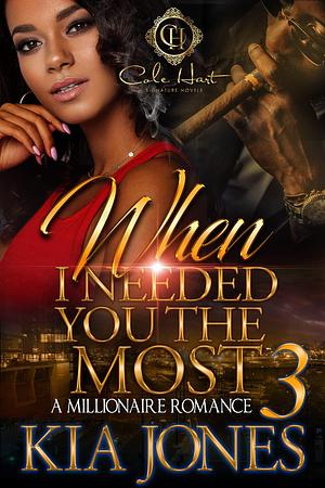 When I Needed You The Most 3: An Urban Romance: A Millionaire Romance by Kia Jones, Kia Jones