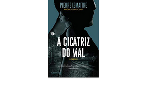 A Cicatriz do Mal by Pierre Lemaitre