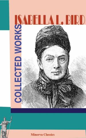 Collected Works of Isabella L. Bird by Isabella Bird