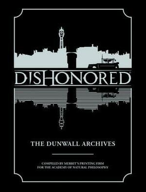 Dishonored: The Dunwall Archives by Arkane Studios, Bethesda Softworks