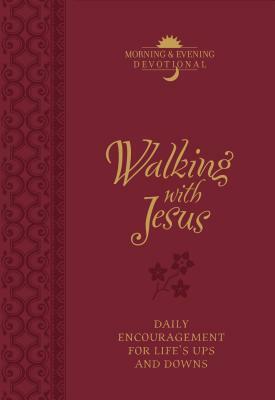 Walking with Jesus Morning & Evening Devotional: Daily Encouragement for Life's Ups and Downs by Marie Chapian