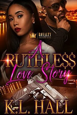 A Ruthless Love Story by K.L. Hall