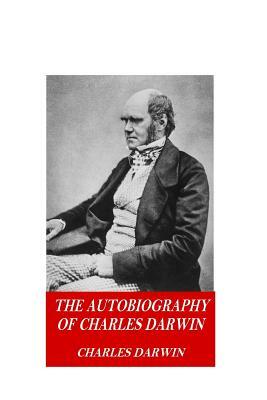 The Autobiography of Charles Darwin by Charles Darwin