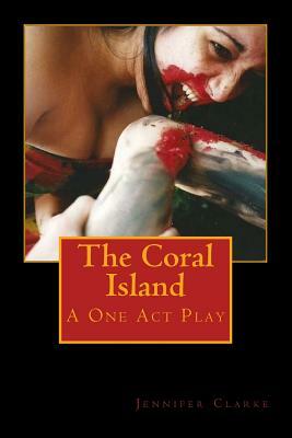 The Coral Island 2nd edition: A One Act Play by Jennifer Clarke