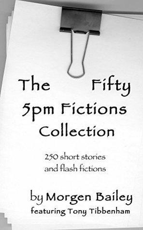 The Fifty 5pm Fictions Collection by Morgen Bailey