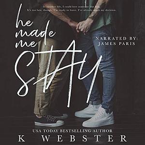 He Made Me Stay by K Webster