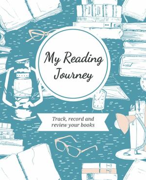 My Reading Journey: Reading Journal / Reading Log. Book Journal for Book Lovers. Track, Record and Review 100 Books. Notebook Size with Spacious Pages by Jennifer Austin