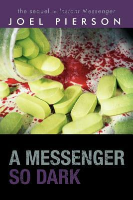 A Messenger So Dark: The Sequel to Instant Messenger by Joel Pierson