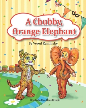 A Chubby, Orange Elephant: Children book - first 1 in a series by Vered Kaminsky