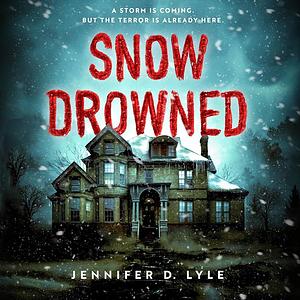 Snow Drowned by Jennifer D. Lyle