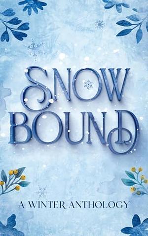 Snowbound: A Winter Anthology by Gemma Nicholls, Amelia S. Fletcher, Mary Hale, Darlene Rodriguez, T.S. Reed, Philippa Young, Anna Kobeleva, Taylor James, Lia Fine, Emery Alexandra, Esme Lennon, Aubrey Taylor, Anna Noël, Jessica Girke, Joelina Falk, Thea Lawrence, Dilan Dyer, Stephanie Alves, Deanna Grey, Jessica Norton, Holly Jukes