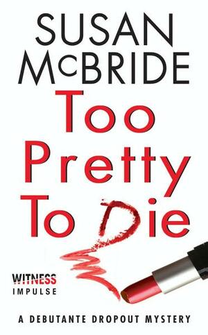Too Pretty to Die: A Debutante Dropout Mystery by Susan McBride