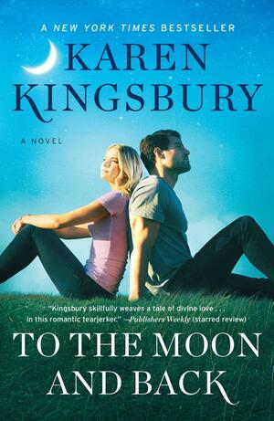 To the Moon and Back by Karen Kingsbury