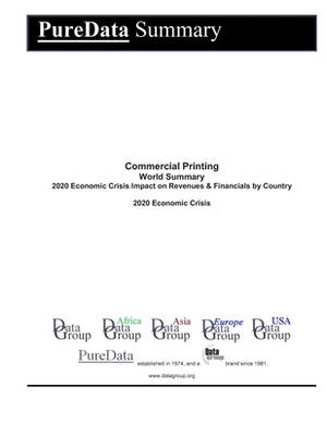 Commercial Printing World Summary: 2020 Economic Crisis Impact on Revenues & Financials by Country by Editorial Datagroup