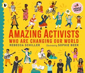 Amazing Activists: Who Are Changing Our World by Rebecca Schiller