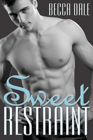 Sweet Restraint by Becca Dale