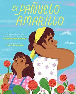 El pañuelo amarillo / The Yellow Handkerchief by Cynthia Alonso, Donna Barba Higuera