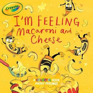 I'm Feeling Macaroni and Cheese: A Colorful Book about Feelings by Tina Gallo