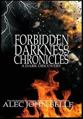 The Forbidden Darkness Chronicles: A Dark Discovery by Alec John Belle