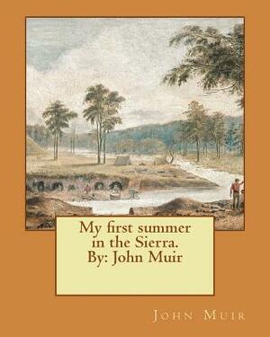 My first summer in the Sierra. By: John Muir by John Muir