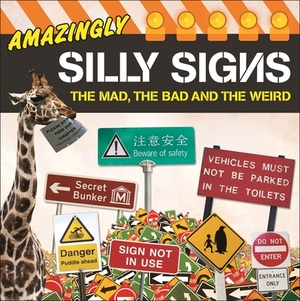 Amazingly Silly Signs: The Mad, the Bad and the Weird by Tim Glynne-Jones