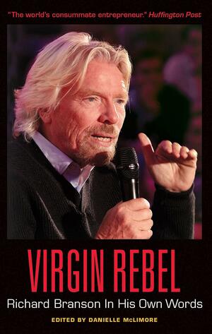 Virgin Rebel: Richard Branson In His Own Words by David Andrews