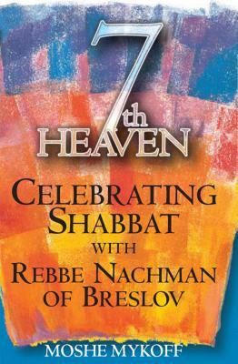 Seventh Heaven: Celebrating Shabbat with Rebbe Nachman of Breslov by Moshe Mykoff