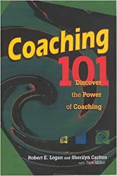 Coaching 101: Discover the Power of Coaching by Robert E. Logan