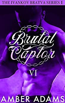 Brutal Captor VI: Russian Mafia Arranged Marriage Romance by Amber Adams