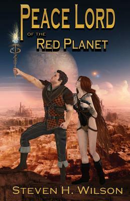 Peace Lord of the Red Planet by Steven H. Wilson