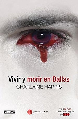 Vivir y morir en Dallas by Charlaine Harris
