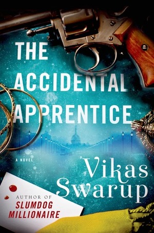 The Accidental Apprentice: A Novel by Vikas Swarup