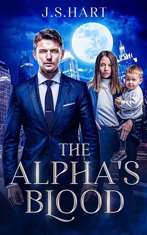 The Alpha's Blood: A Paranormal Fated Mates Romance by J.S. Hart