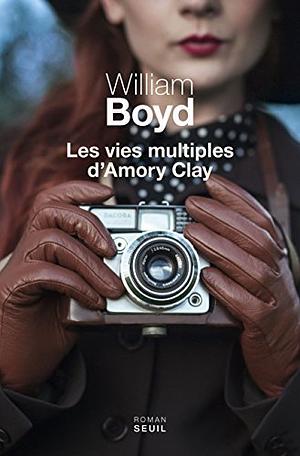 Les Vies multiples d'Amory Clay by William Boyd
