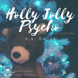 Holly Jolly Psycho: Ethan's First Christmas by K.A. Bauer