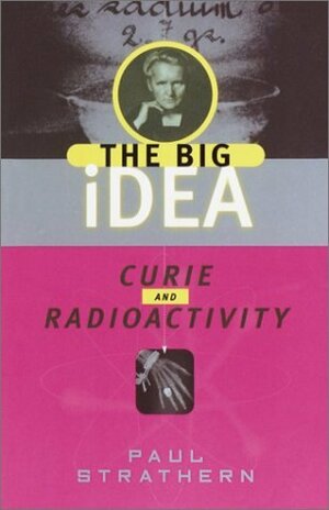 Curie and Radioactivity by Paul Strathern