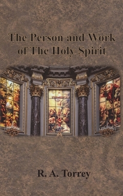 The Person and Work of The Holy Spirit by R.A. Torrey