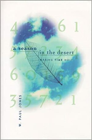 Season in the Desert: Making Time Holy by W. Paul Jones