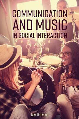 Communication and Music in Social Interaction by Jake Harwood