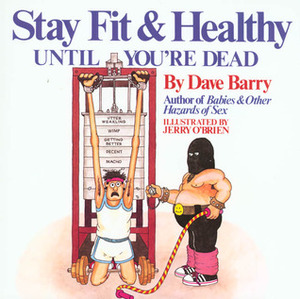 Stay Fit and Healthy Until You're Dead by Dave Barry, Jerry O'Brien