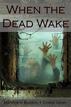 When the Dead Wake by Chris Gray, Matthew Burris