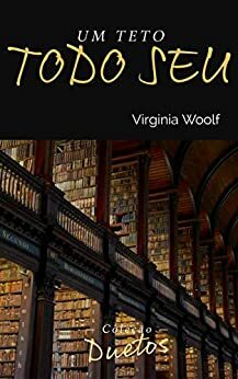 Um Teto Todo Seu (Coleção Duetos) by Virginia Woolf