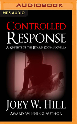 Controlled Response: A Knights of the Board Room Novella by Joey W. Hill