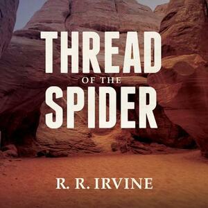 Thread of the Spider by R. R. Irvine